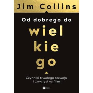 Okładka książki Jim Collins ,, Od dobrego do wielkiego''
