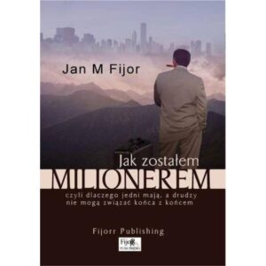 Okładka książki Jak zostałem milionerem, czyli dlaczego jedni mają, a drudzy nie mogą związać końca z końcem